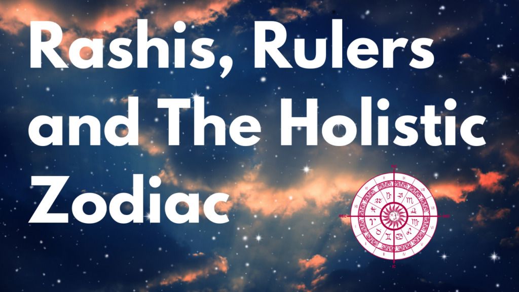 Rashis, Rulers and The Holistic Zodiac